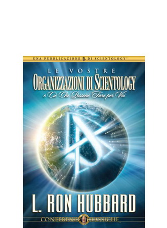 Le Vostre Organizzazioni di Scientology e Ciò Che Possono Fare per Voi